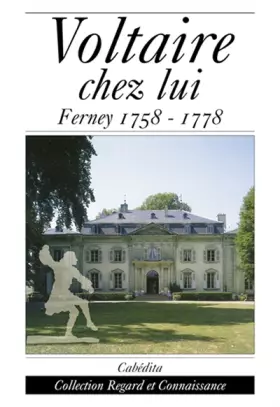 Couverture du produit · Voltaire chez lui. "Ferney, 1758-1778