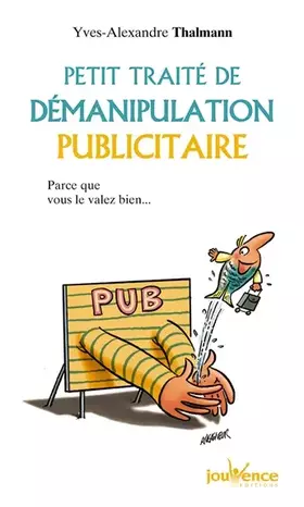 Couverture du produit · Petit traité de démanipulation publicitaire : Parce que vous valez bien mieux que ça !