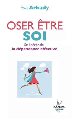 Couverture du produit · Oser être soi : Se libérer de la dépendance affective