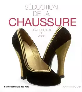 Couverture du produit · Séduction de la chaussure. Quatre siècles de mode
