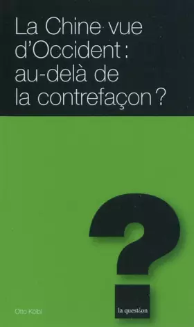 Couverture du produit · La Chine vue d'Occident : au-delà de la contrefaçon ?