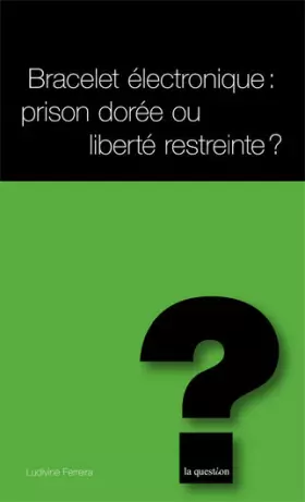 Couverture du produit · Bracelet électronique : prison dorée ou liberté restreinte
