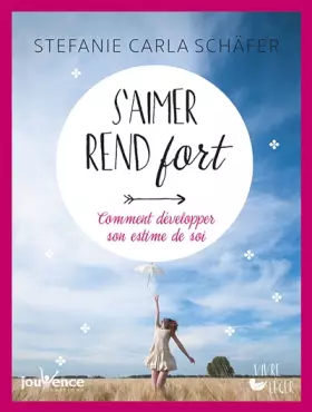 Couverture du produit · S'aimer rend fort: Comment développer son estime de soi