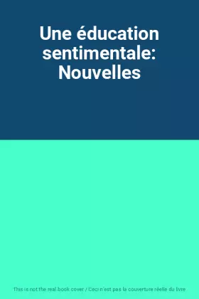 Couverture du produit · Une éducation sentimentale: Nouvelles