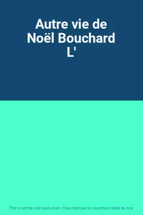 Couverture du produit · Autre vie de Noël Bouchard L'