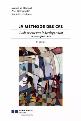 Couverture du produit · LA METHODE DES CAS : GUIDE ORIENTE VERS LE DEVELOPPEMENT DES COMPETENCES