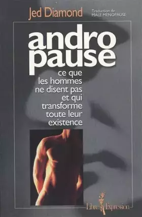 Couverture du produit · ANDROPAUSE CE QUE LES HOMMES NE DISENT PAS ET QUI TRANSFORME TOUT