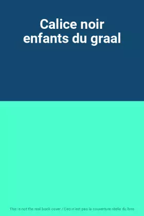 Couverture du produit · Calice noir enfants du graal