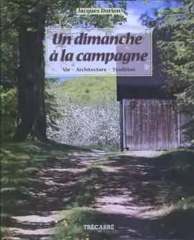 Couverture du produit · UN DIMANCHE A LA CAMPAGNE. Vie, Architecture, Tradition