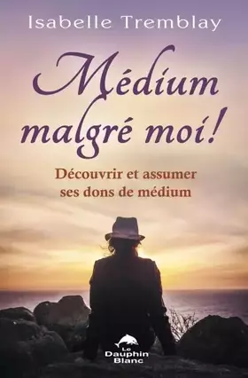 Couverture du produit · Médium malgré moi ! Découvrir et assumer ses dons de médium