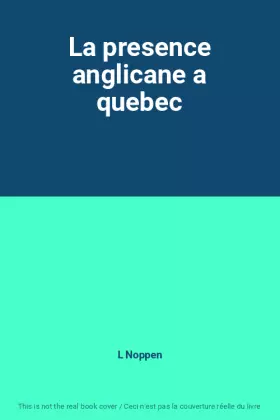 Couverture du produit · La presence anglicane a quebec