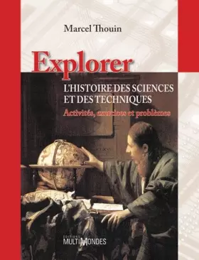Couverture du produit · Explorer l'histoire des sciences et des technologies: Activités, exercices et problèmes.