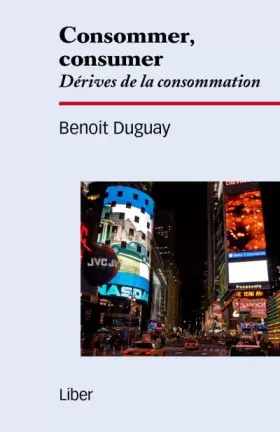 Couverture du produit · Consommer, consumer - Dérives de la consommation