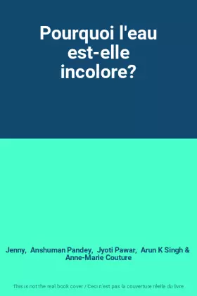 Couverture du produit · Pourquoi l'eau est-elle incolore?