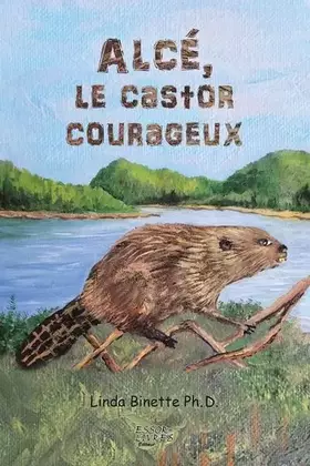 Couverture du produit · Alcé, le castor courageux