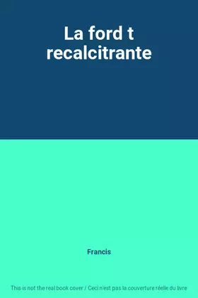 Couverture du produit · La ford t recalcitrante