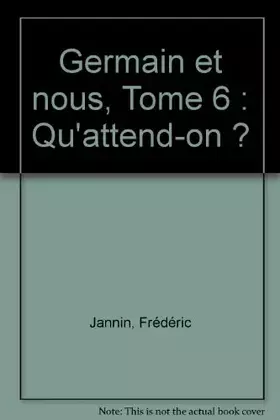 Couverture du produit · Germain et nous, Tome 6 : Qu'attend-on ?