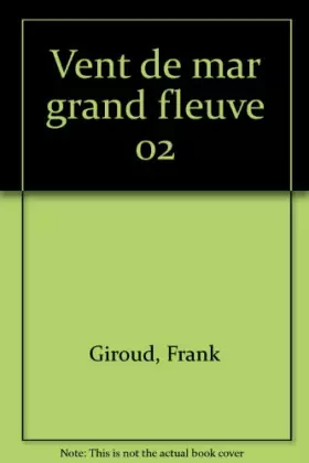 Couverture du produit · Le Grand Fleuve, Tome 2 : Vent de mar