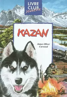 Couverture du produit · KAZAN. D'après Oliver Curwood