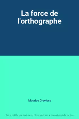 Couverture du produit · La force de l'orthographe