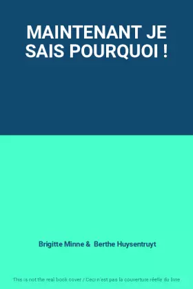 Couverture du produit · MAINTENANT JE SAIS POURQUOI !