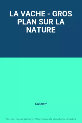 Couverture du produit · LA VACHE - GROS PLAN SUR LA NATURE
