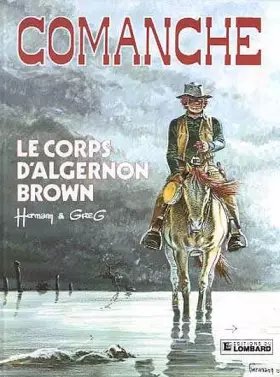 Couverture du produit · Comanche, tome  10 : Le Corps d'Algernon Brown