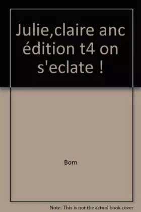 Couverture du produit · Julie, Claire, Cécile, tome 4 : On s'éclate !