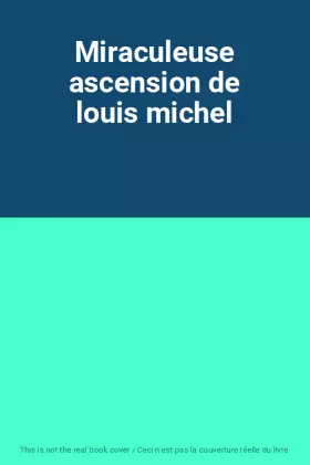 Couverture du produit · Miraculeuse ascension de louis michel