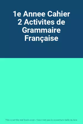 Couverture du produit · 1e Annee Cahier 2 Activites de Grammaire Française