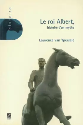 Couverture du produit · Le roi Albert: Histoire d'un mythe