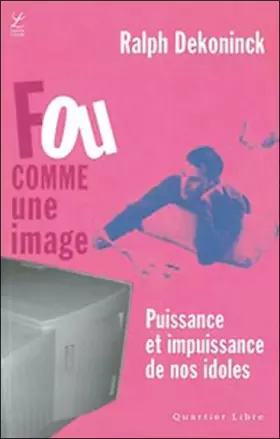 Couverture du produit · Fou comme une image : Puissance et impuissance de nos idoles