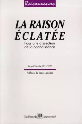 Couverture du produit · La raison éclatée. Pour une dissection de la connaissance