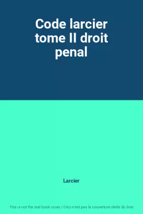 Couverture du produit · Code larcier tome II droit penal