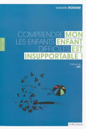 Couverture du produit · Mon enfant est insupportable ! : Comprendre les enfants difficiles