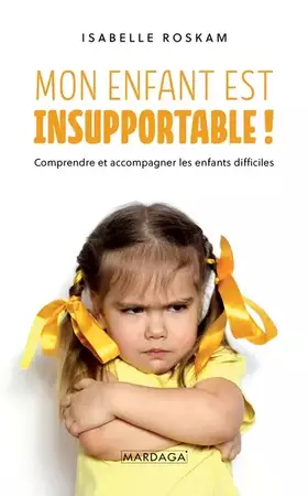 Couverture du produit · Mon enfant est insupportable: Comprendre et accompagner les enfants difficiles