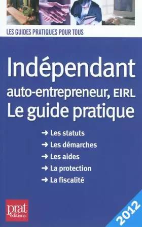 Couverture du produit · Indépendant, auto-entrepreneur, EIRL : Le guide pratique 2012
