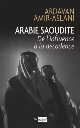 Couverture du produit · Arabie Saoudite - De l'influence à la décadence