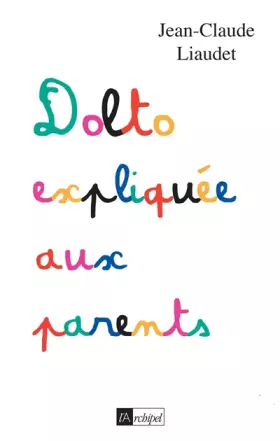 Couverture du produit · Dolto expliquée aux parents ed. 2018