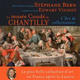 Couverture du produit · Le musée Condé de Chantilly - L'art de collectionner