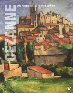 Couverture du produit · Cézanne et la naissance de la peinture moderne