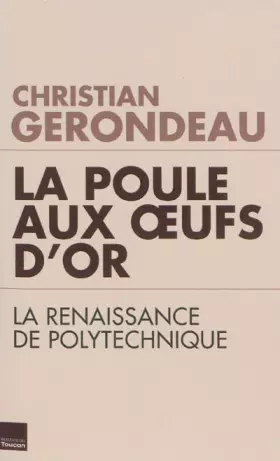 Couverture du produit · La poule aux oeufs d'or : La renaissance de Polytechnique