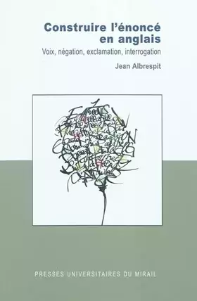 Couverture du produit · Construire l'énoncé en anglais: Voix, négation, exclamation, interrogation