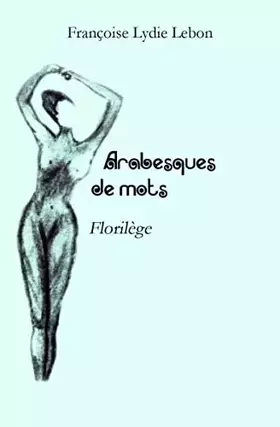 Couverture du produit · Arabesques de mots: Florilège