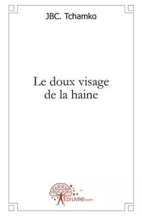 Couverture du produit · Le doux visage de la haine