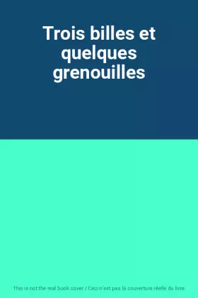 Couverture du produit · Trois billes et quelques grenouilles