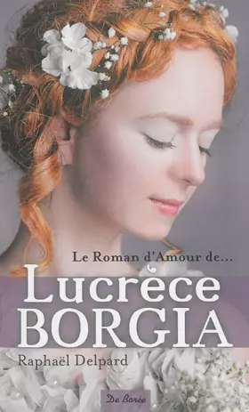 Couverture du produit · Le roman d'amour de Lucrèce Borgia