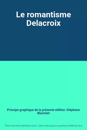 Couverture du produit · Le romantisme Delacroix