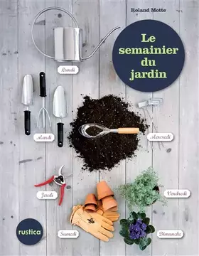 Couverture du produit · LE SEMAINIER DU JARDIN, 52 SEMAINES DE CONSEILS