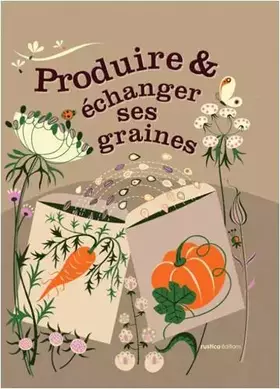 Couverture du produit · PRODUIRE ET ECHANGER SES GRAINES